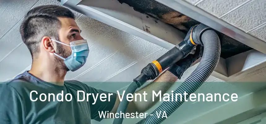 Condo Dryer Vent Maintenance Winchester - VA