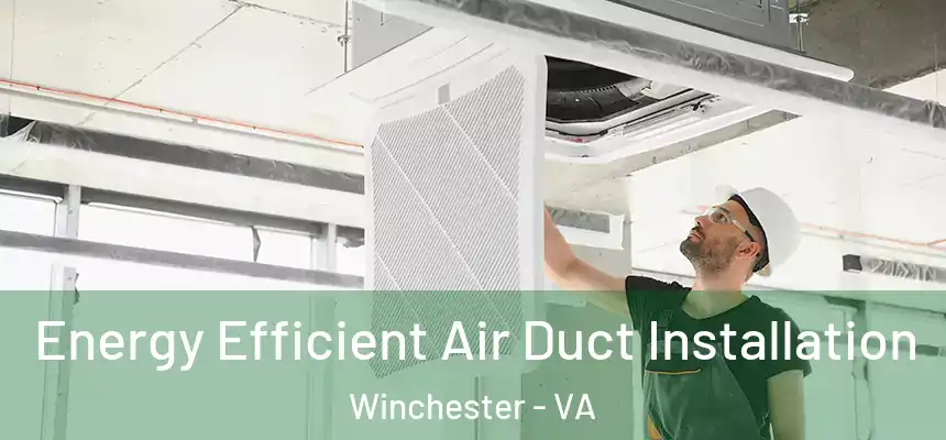  Energy Efficient Air Duct Installation Winchester - VA